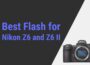 Best Flash for Nikon Z6 and Z6 II